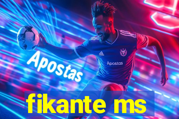 fikante ms